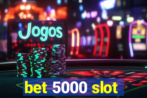 bet 5000 slot