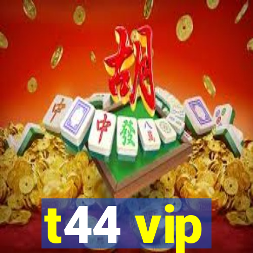 t44 vip