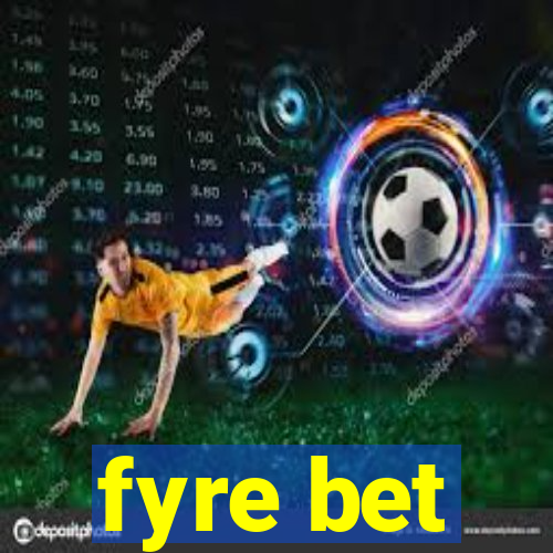 fyre bet