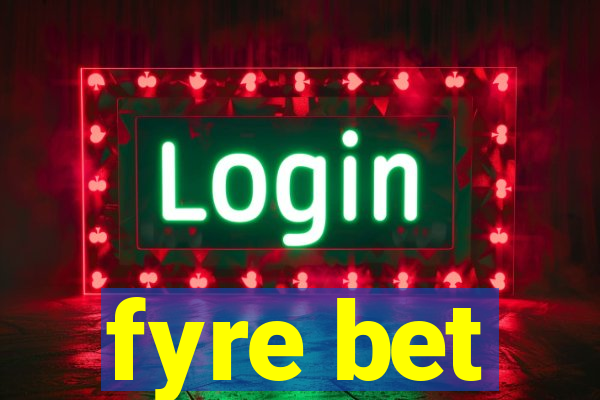 fyre bet