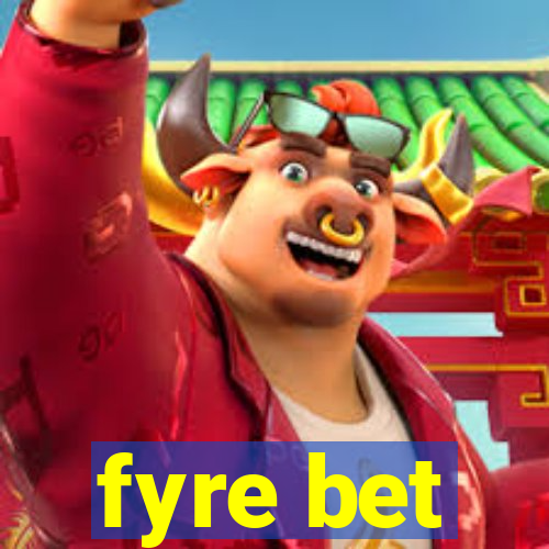 fyre bet