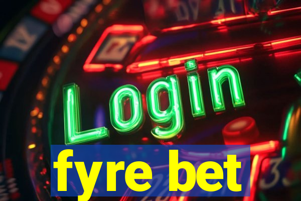 fyre bet