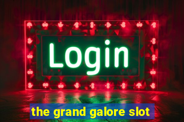 the grand galore slot