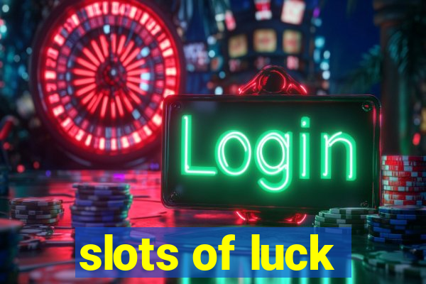 slots of luck