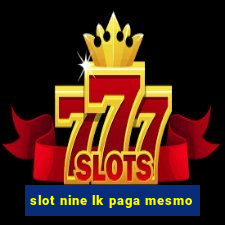 slot nine lk paga mesmo