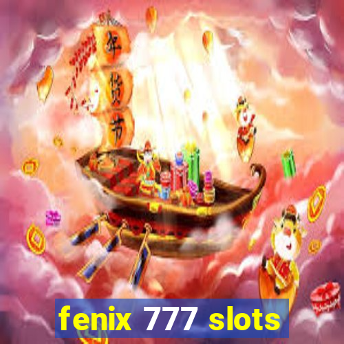 fenix 777 slots