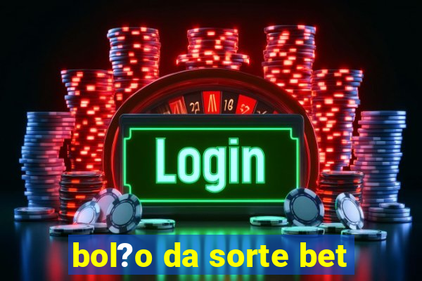 bol?o da sorte bet