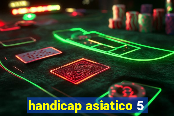 handicap asiatico 5