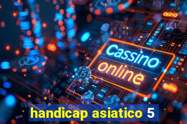 handicap asiatico 5