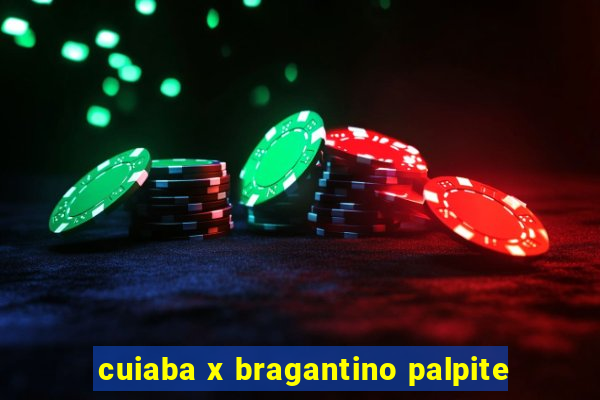 cuiaba x bragantino palpite