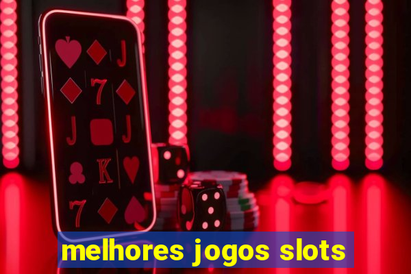 melhores jogos slots