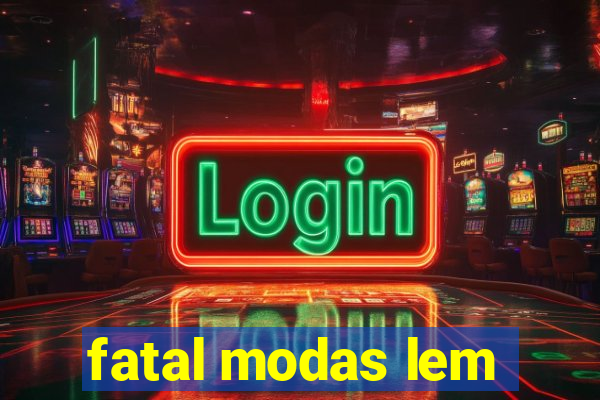 fatal modas lem