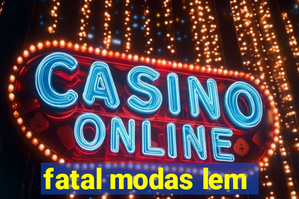 fatal modas lem