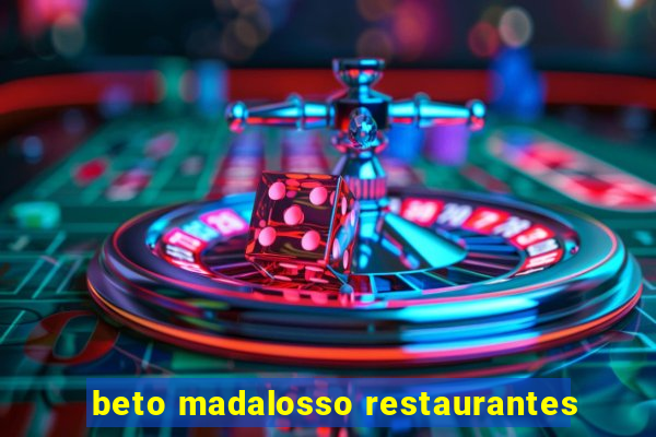 beto madalosso restaurantes