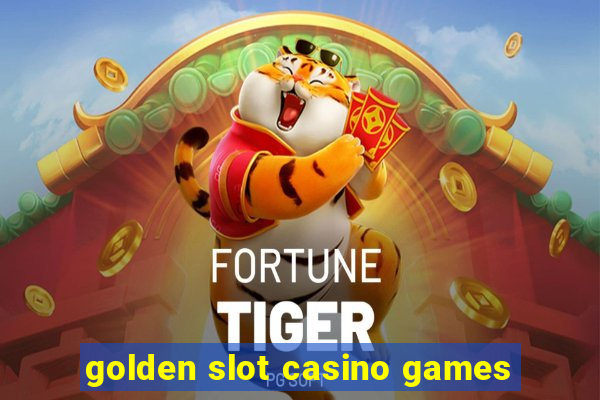 golden slot casino games