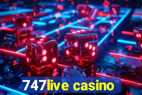 747live casino