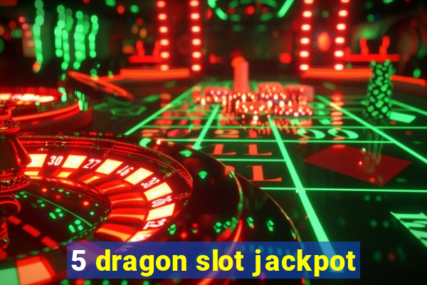 5 dragon slot jackpot