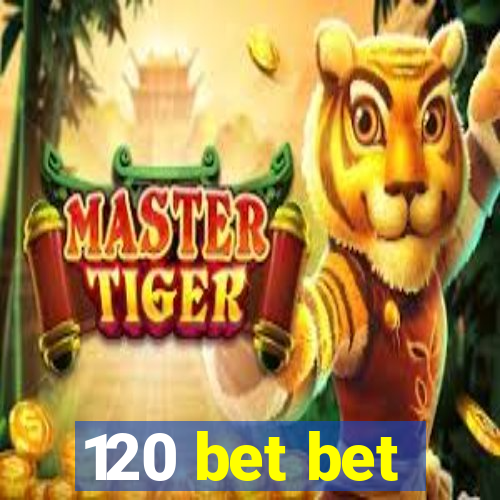 120 bet bet