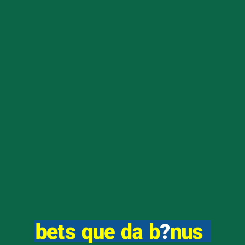 bets que da b?nus