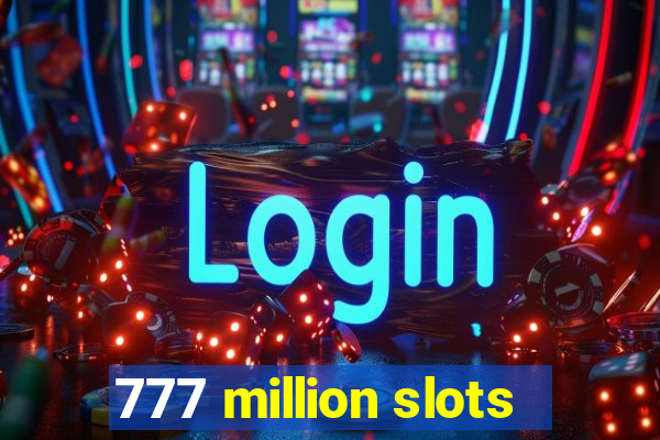 777 million slots