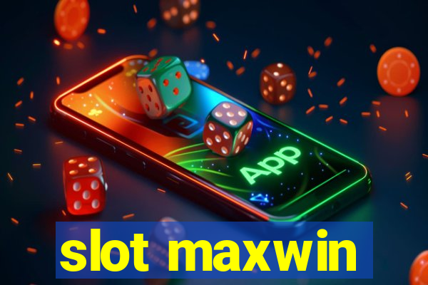 slot maxwin