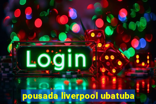 pousada liverpool ubatuba