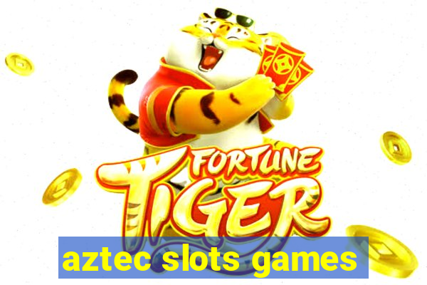 aztec slots games