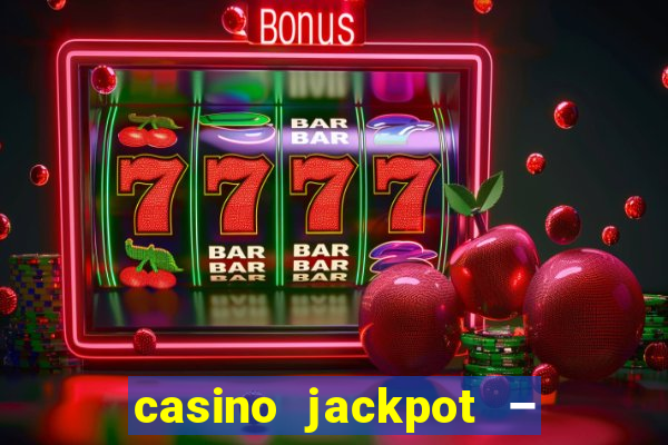 casino jackpot – slot machine