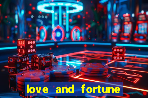 love and fortune assistir online