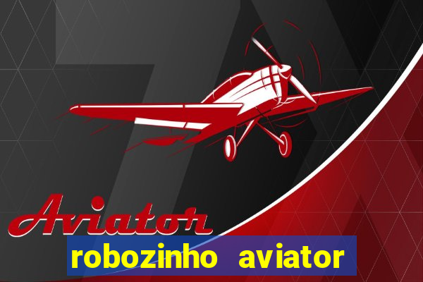 robozinho aviator bet nacional