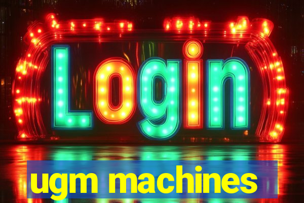 ugm machines