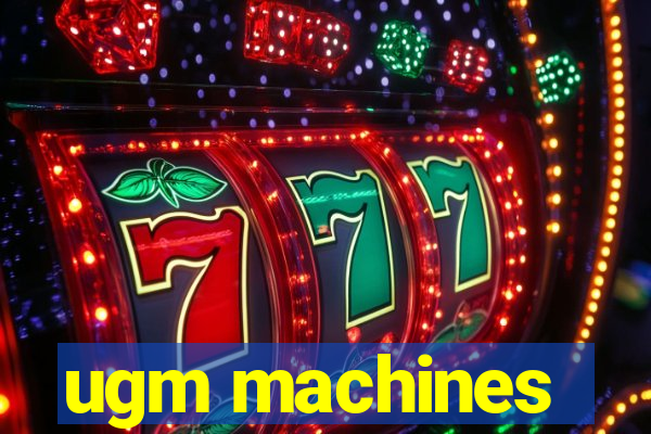 ugm machines