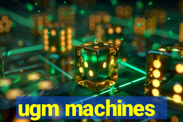 ugm machines