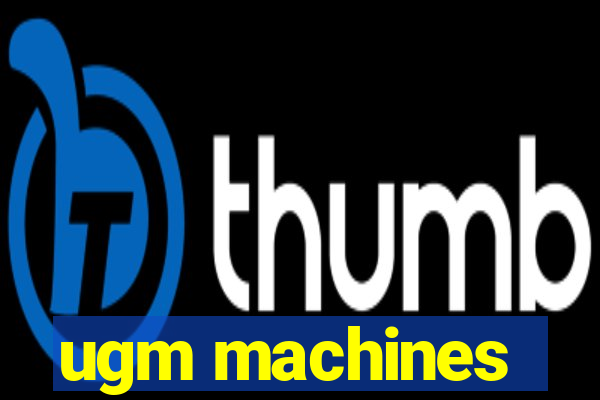 ugm machines