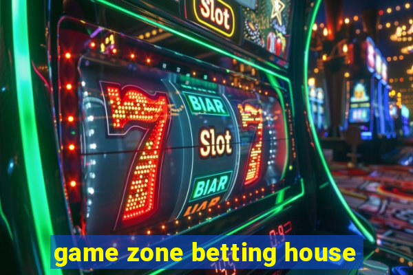 game zone betting house