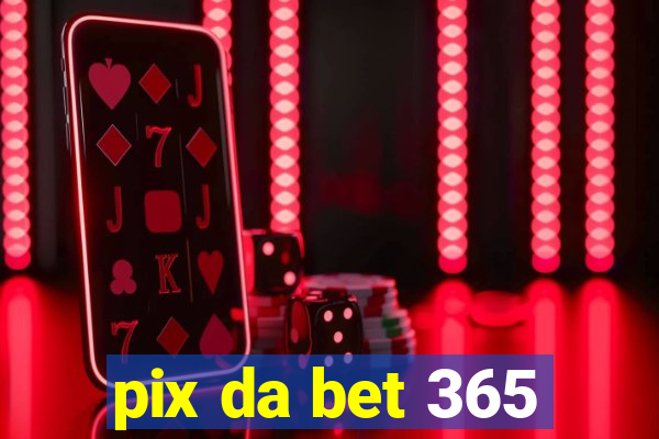 pix da bet 365