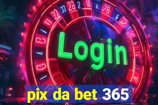 pix da bet 365