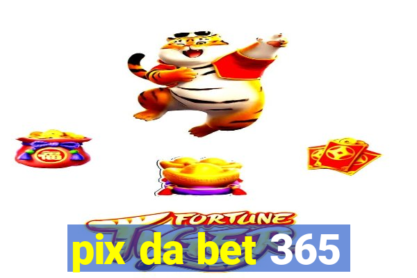 pix da bet 365