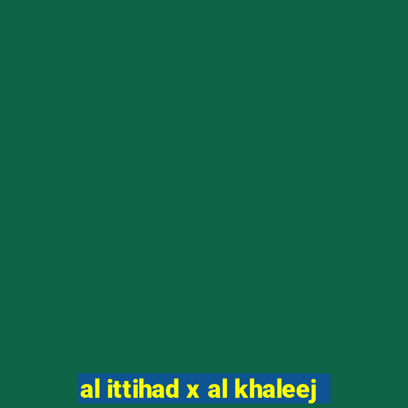 al ittihad x al khaleej