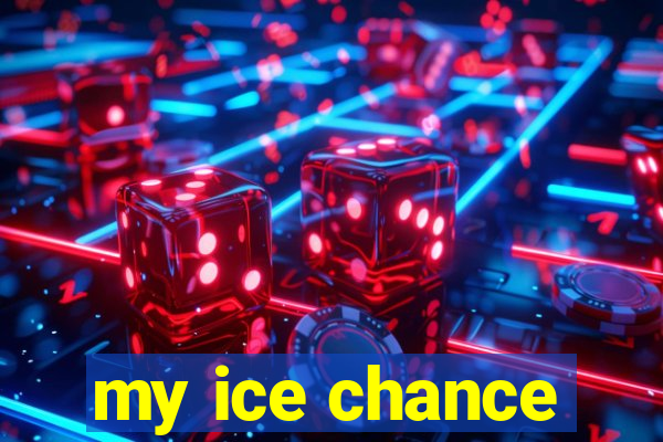 my ice chance