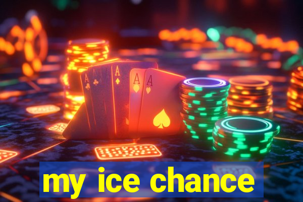 my ice chance