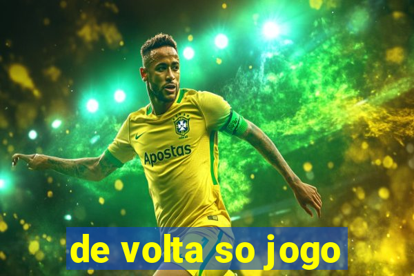 de volta so jogo