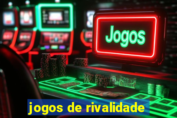 jogos de rivalidade