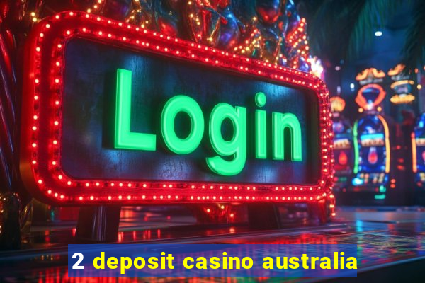 2 deposit casino australia