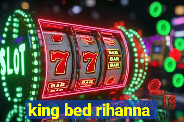 king bed rihanna