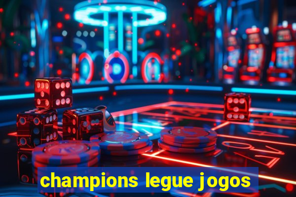 champions legue jogos