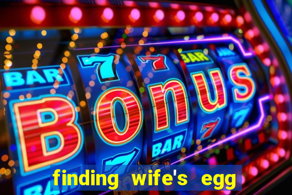 finding wife's egg money 3