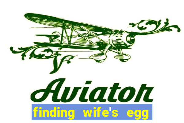 finding wife's egg money 3