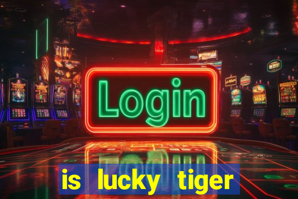 is lucky tiger casino legit