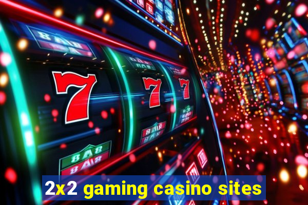 2x2 gaming casino sites